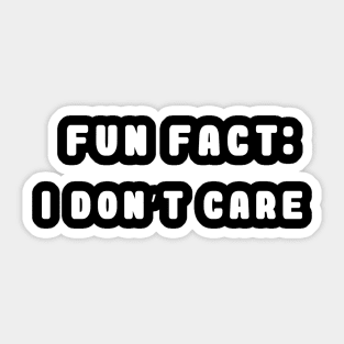 fun fact i don't care Sticker